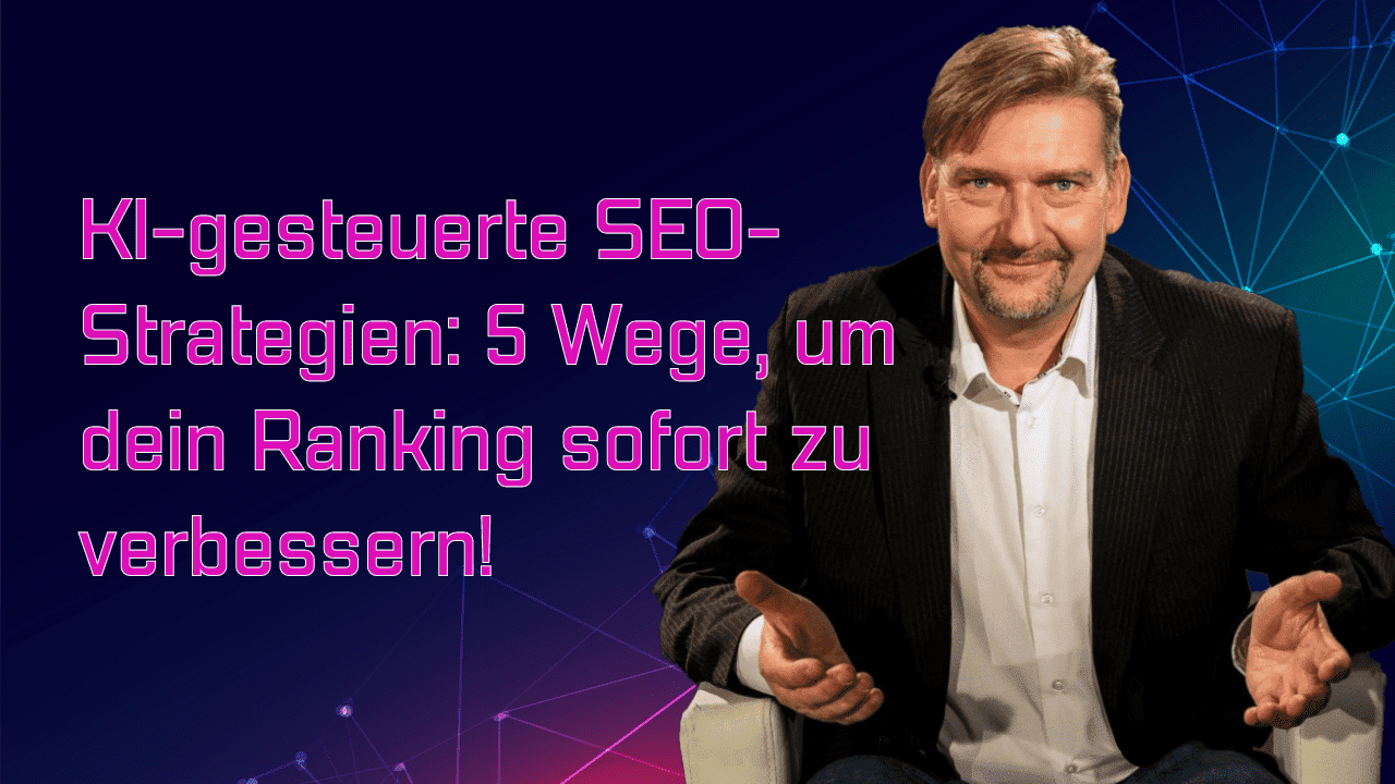 KI-gesteuerte SEO-Strategien 5 Wege, um dein Ranking sofort zu verbessern!